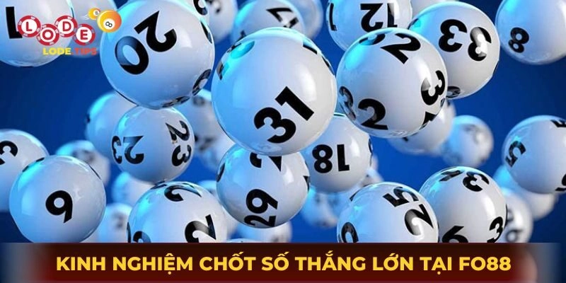Kinh nghiệm chốt số thắng lớn tại Fo88