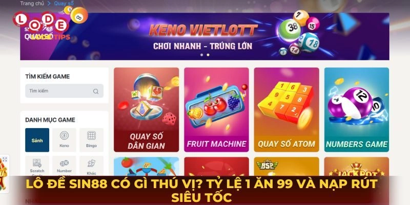 Lô Đề Online Sin88 Có Gì Thú Vị? Tỷ Lệ 1 Ăn 99 Và Nạp Rút Siêu Tốc
